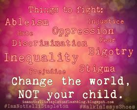KshrGirl's tweet photo. Change the world, NOT your child. #Autism #iamnotkellistapleton http://t.co/keeBB0biYx