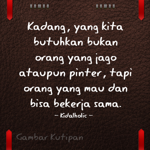 Tusukan_Frontal's tweet photo. Kadang, yang kita butuhkan bukan orang yang jago ataupun pinter, tapi orang yang mau dan bisa bekerja sama. http://t.co/taa3je1BT0
