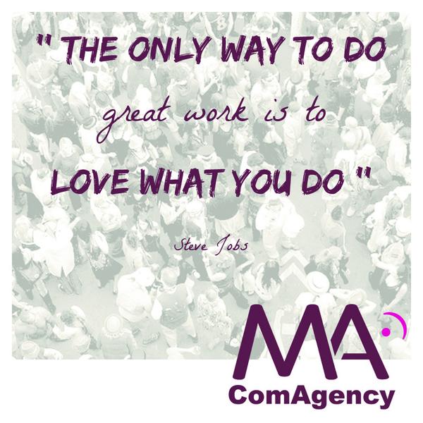"The only way to do great work is to love what you do" #SteveJobs #MaComAgency