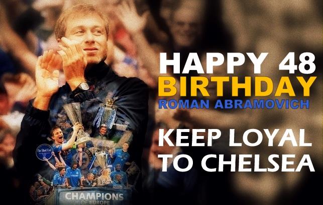 Happy 48 Birthday to The Man who makes all possible at CHELSEA, Roman Abramovich. 