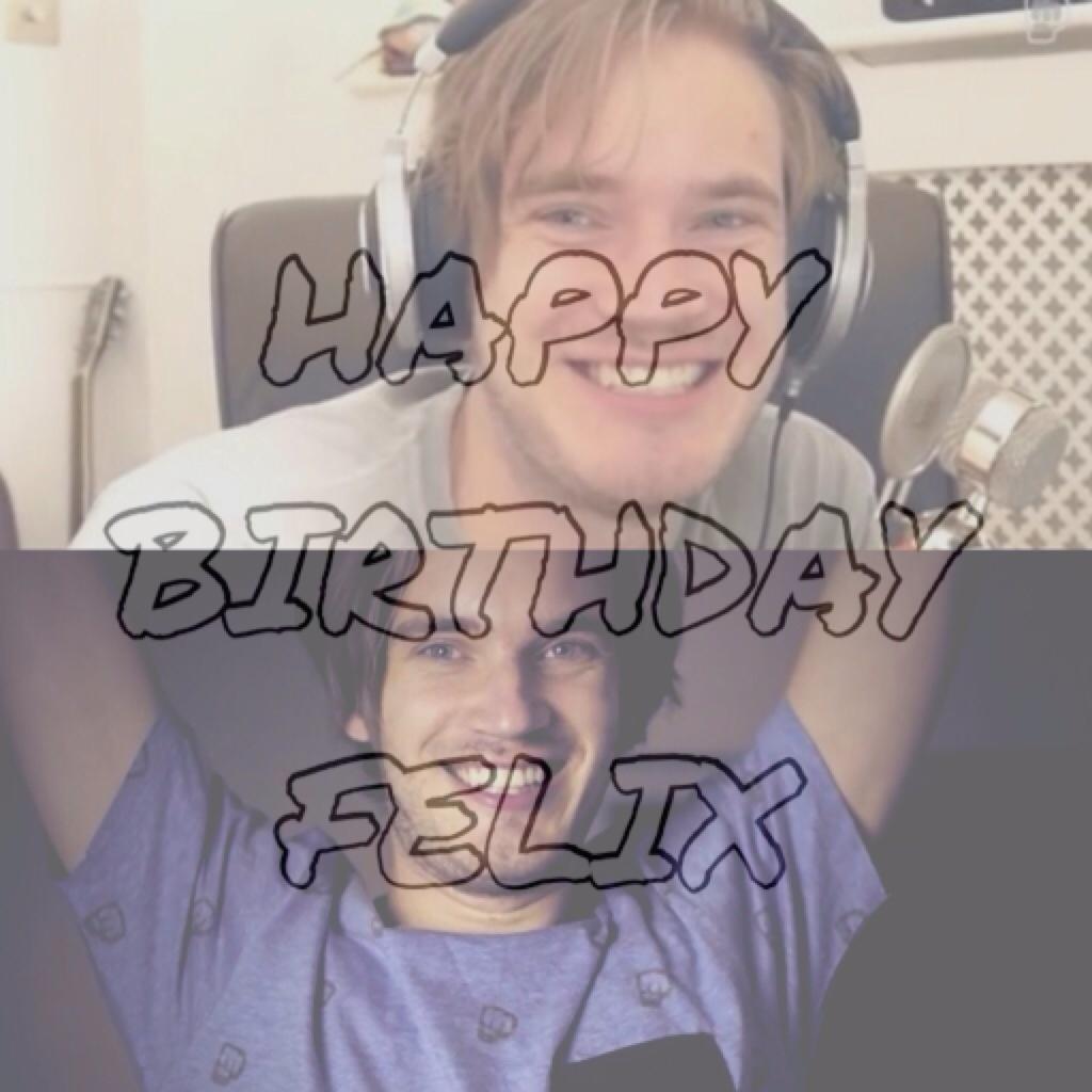 Happy birthday to the man who never failed to make me us smile, Felix Kjellberg!  