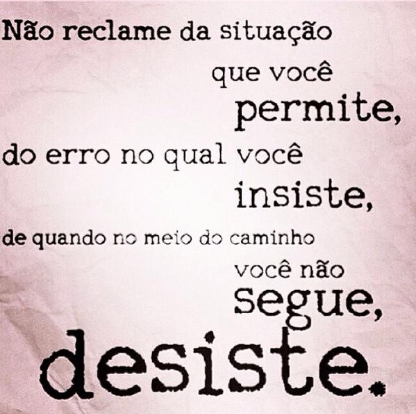 apazconvosco's tweet photo. Não reclame, não desista, siga!!! http://t.co/vcFXM5oPSX