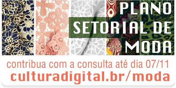 Você já contribuiu com a consulta sobre o Plano Setorial de Moda? Participe!
culturadigital.br/moda/
