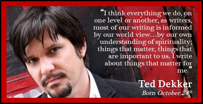 Happy Ted Dekker!

I about the things that are important to me today.   