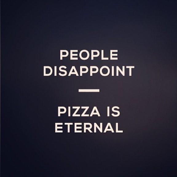 bmctrix's tweet photo. people disappoint. pizza is eternal 🍕 http://t.co/xreLOpDAM3