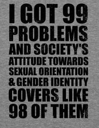 I got 99 problems... #LGBT