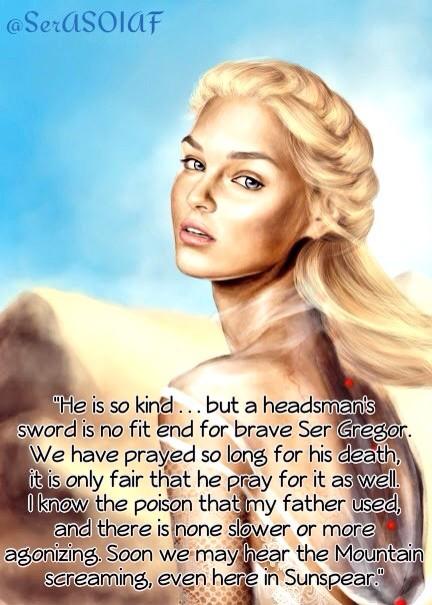 SerASOIAF's tweet image. "I know the poison my father used... Soon we may hear the Mountain screaming, even here in Sunspear."

-Tyene Sand