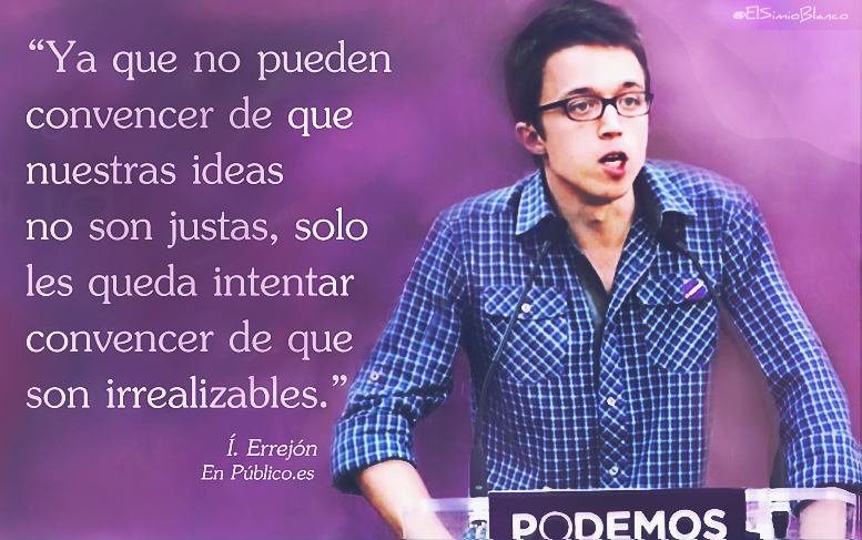 elsimioblanco's tweet photo. @ierrejon: "Solo les queda intentar convencer de que nuestras ideas son irrealizables". http://t.co/FSAHetEFGB