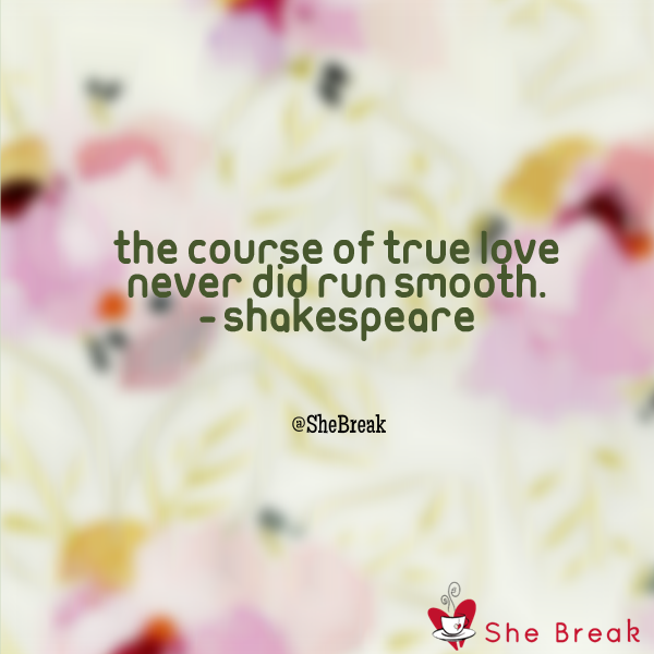 SheBreak's tweet photo. The course of true love never did run smooth. - Shakespeare #dating #love #datingadvice #lovequotes http://t.co/G95MqiLMKT