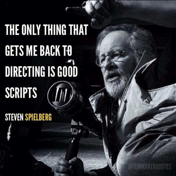 Film Director Quotes On Twitter The Only Thing That Gets Me Back To Directing Is Good Scripts Steven Spielberg Filmmaking Supportindiefilm Http T Co Frjnwwzguj