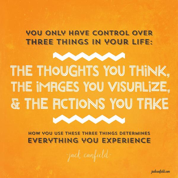 Jack Canfield on Twitter: "You only have control over 3 things in your