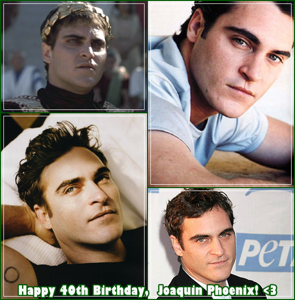 Happy Birthday, Joaquin Phoenix!!! All the best to you! We love you!      