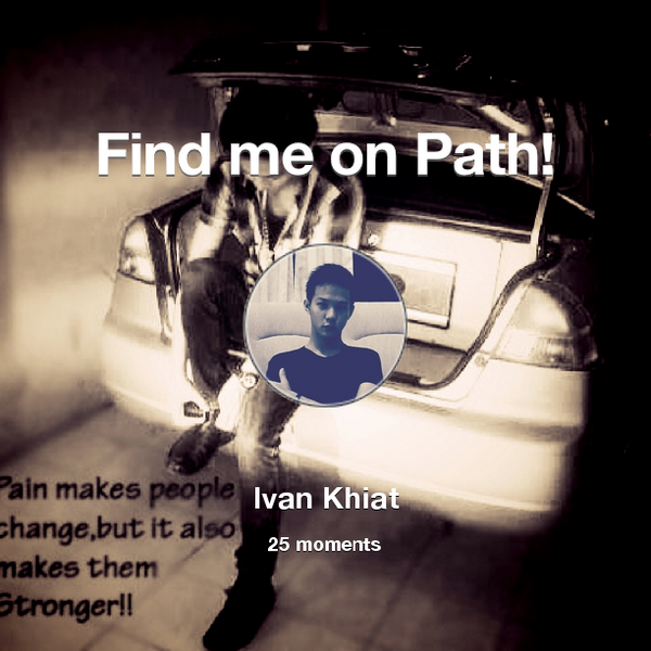 _IvanKhiat's tweet photo. I've shared 25 memories with my friends on #Path - see them now at http://t.co/xGxgg3k7iK! #thepersonalnetwork http://t.co/puFrzGR9YY