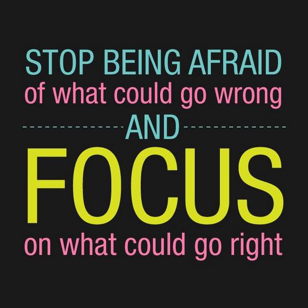 JackCanfield's tweet photo. stop being afraid of what could go wrong and focus on what could go right http://t.co/S68jedN3OO
