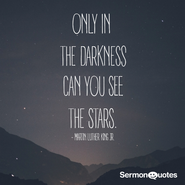 Only In The Darkness Quote Sermon Quotes On Twitter: "Only In The Darkness Can You See The Stars  @Black_History12 #Martinlutherking #Darkness #Quote #Quoteoftheday #Light  Http://T.co/Lj1Nrlxkkl" / Twitter