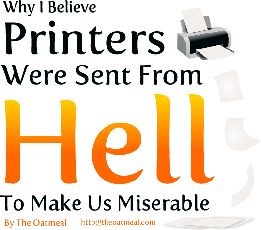Oatmeal's tweet photo. Comic: Why printers were sent from hell to make us miserable http://t.co/j9pBqICWRN http://t.co/sXs9TESLJF