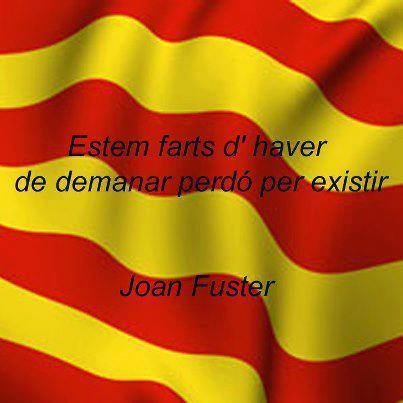 Jordi 🔻🎗️ on Twitter: "Estem farts d´haver de demanar perdó per existir.  Joan Fuster http://t.co/UGf72r1Nml" / Twitter