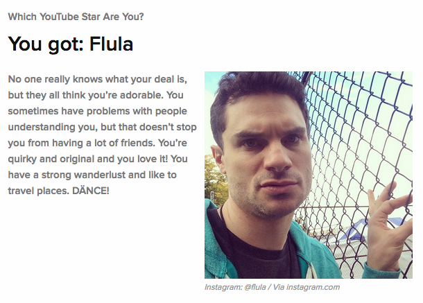 buiot's tweet photo. Took the BuzzFeed "Which YouTuber are You?" quiz and got @flula, couldn't be more pleased! http://t.co/gtZuwbNWCl http://t.co/h9LS0orQFe