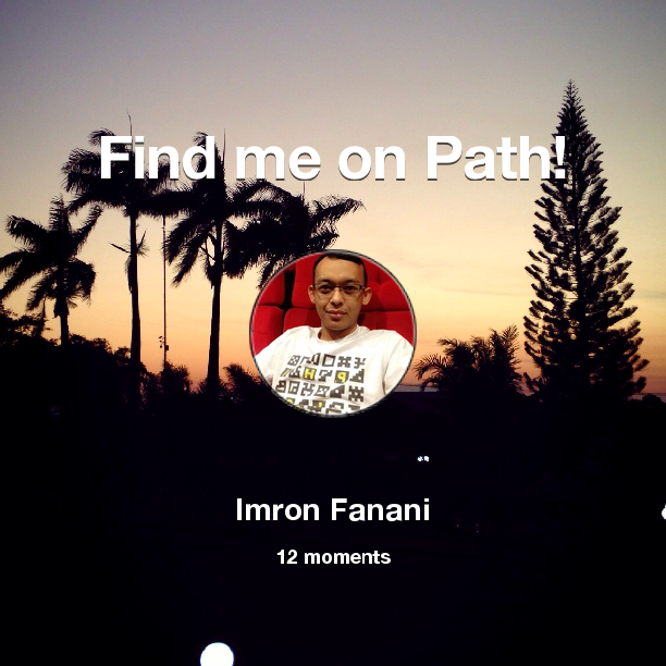 imron_f's tweet photo. Find me on #Path now! Go to: http://t.co/luYDoyhyeK! #thepersonalnetwork http://t.co/YMoSD207F7