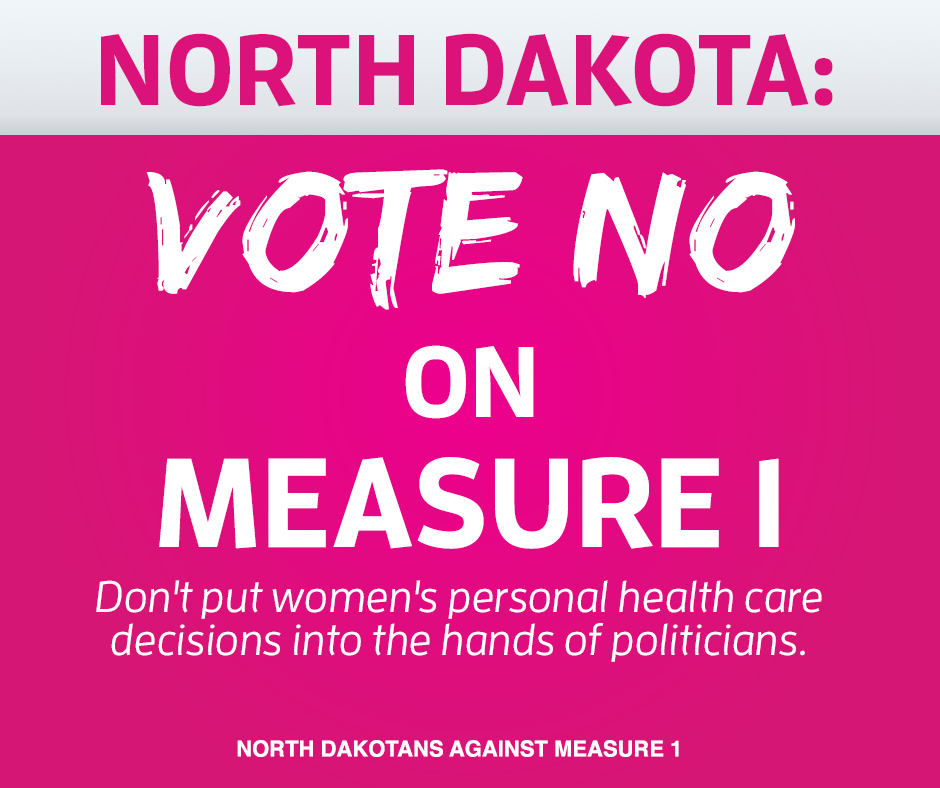 PPact's tweet photo. ND: Don't put women's health decisions into the hands of politicians. Vote NO on Measure 1! #NDAM1 #NoMeasure1 http://t.co/Yk6juUZvyT