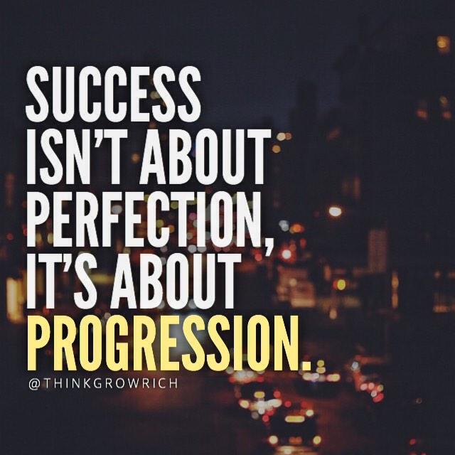 #Success isn't about perfection, it's about progression.