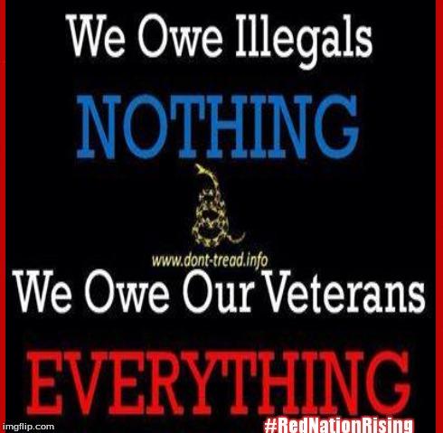 RedNationRising's tweet photo. Our Veterans First! #NoExecutiveAction #StopObamasAmnesty @HouseAppropsGOP Defund Obama! #RedNationRising http://t.co/3gD4gyefJY"