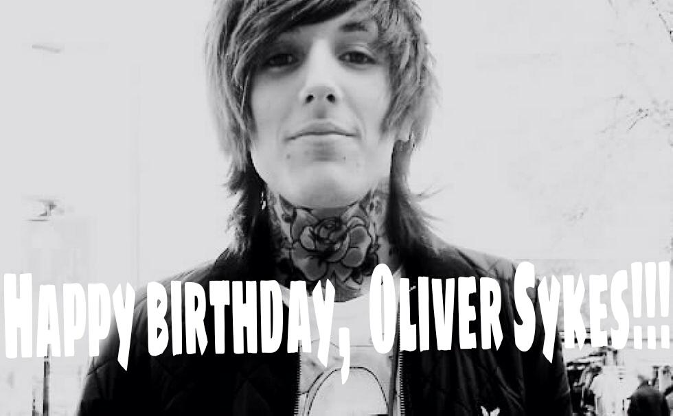  HAPPY BIRTHDAY, OLIVER SYKES! 