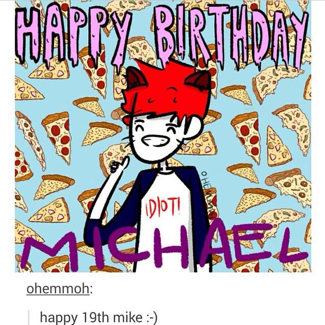 HAPPY BIRTHDAY MICHAEL GORDON CLIFFORD.UR 19.WOW MAYBE UR WISH WILL BE TO BE PUNK ROCK. 