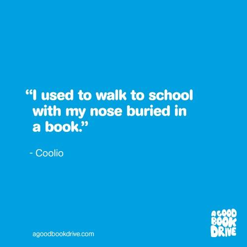 AGoodBookDrive's tweet photo. I used to walk to school with my nose buried in a book. - Coolio #AGBD2014 http://t.co/Ul0AzP6zEC