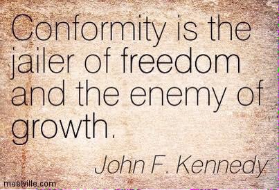 FitFabLtd's tweet photo. Conformity is the jailer of #Freedom and the enemy of growth #JohnFKennedy http://t.co/xJYvHjyxKQ