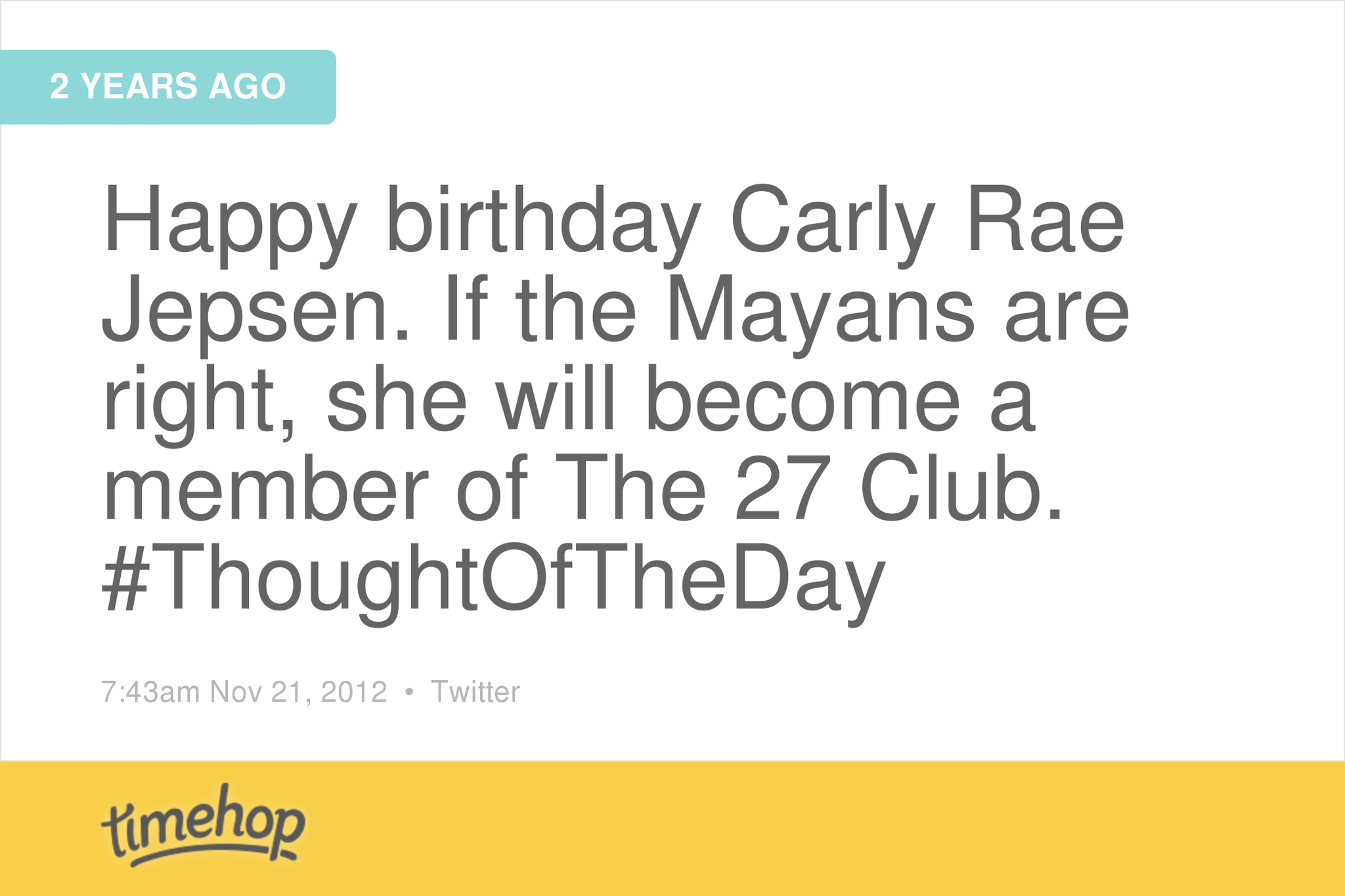 The Mayans were wrong. (Also that would have been weird.) (Also happy birthday Carly Rae Jepsen.) 