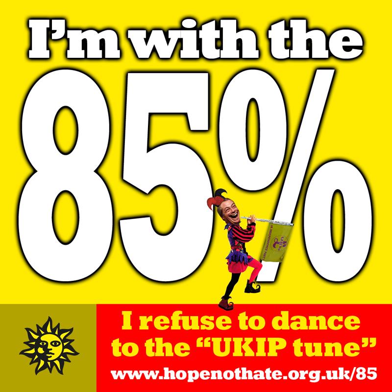I’m with the 85% - I refuse to dance to the “UKIP tune”. Add you name > hopenothate.org.uk/85 #85%