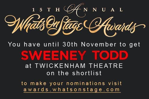 Don't forget to nominate our SWEENEY TODD for <a href="/WhatsOnStage/">WhatsOnStage</a> awards short list! Go to awards.whatsonstage.com