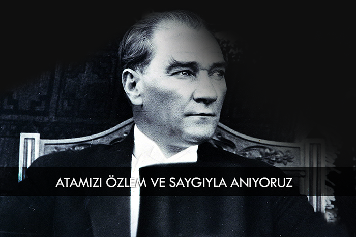Ülkemizin kurucusu, ulu önder Mustafa Kemal Atatürk'ü özlem ve saygıyla anıyoruz.