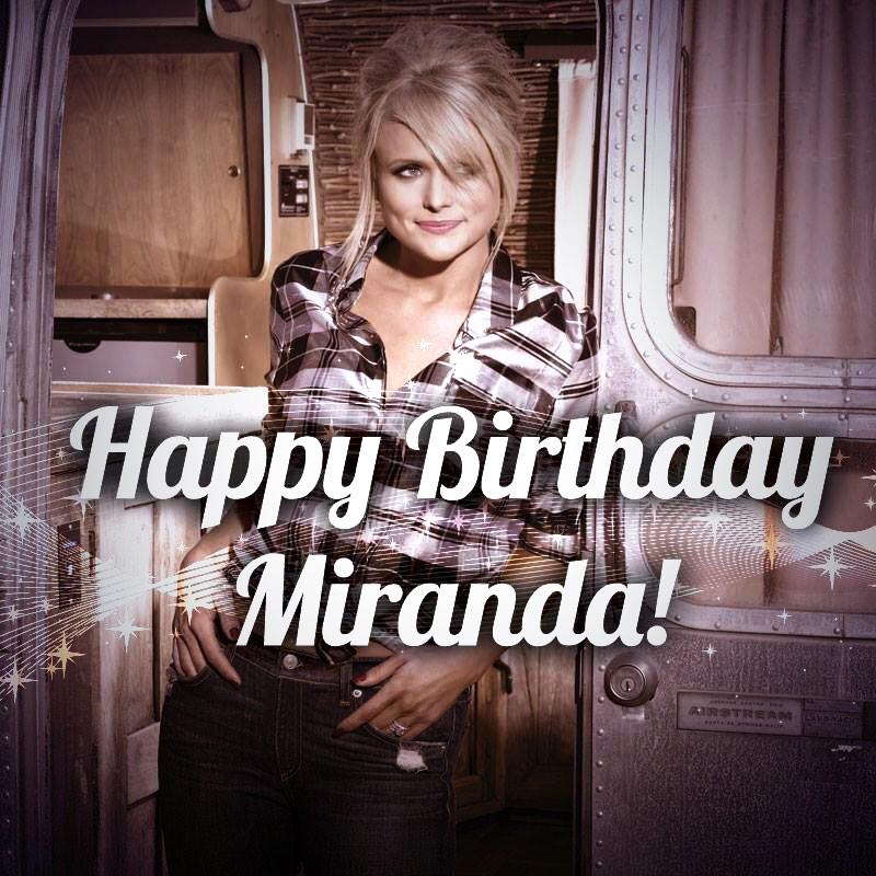 Happy Birthday to Miranda Lambert!!!     