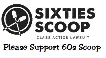 Please Support the 60s Scoop! November 13th, 2014 in Toronto, Ontario 
 chiefs-of-ontario.org/node/1031
sixtiesscoopclaim.com/author/sixties…