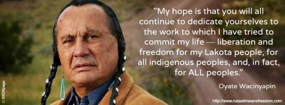 Happy birthday Russell Means. Wopila Tanka 4 inspiring me 2 work for the freedom of all people! Youre not forgotten! 