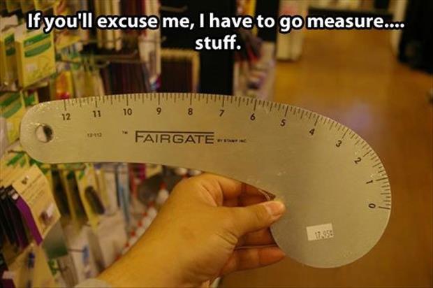 MensHumor's tweet photo. Excuse me, I have to go measure...stuff... http://t.co/xVbuOlip5h