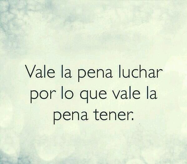 FraseSinFiltro's tweet photo. "Vale la pena luchar..." http://t.co/wZZUsB21iE