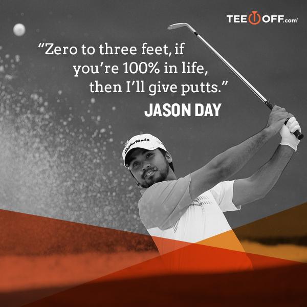 Happy birthday Jason Day! Do you share his logic on giving putts? 