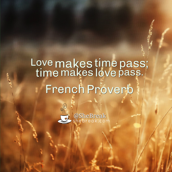 SheBreak's tweet photo. Love makes time pass; time makes love pass. ― French Proverb #dating #love #datingadvice #lovequotes #breakups http://t.co/OJjqiFM00s