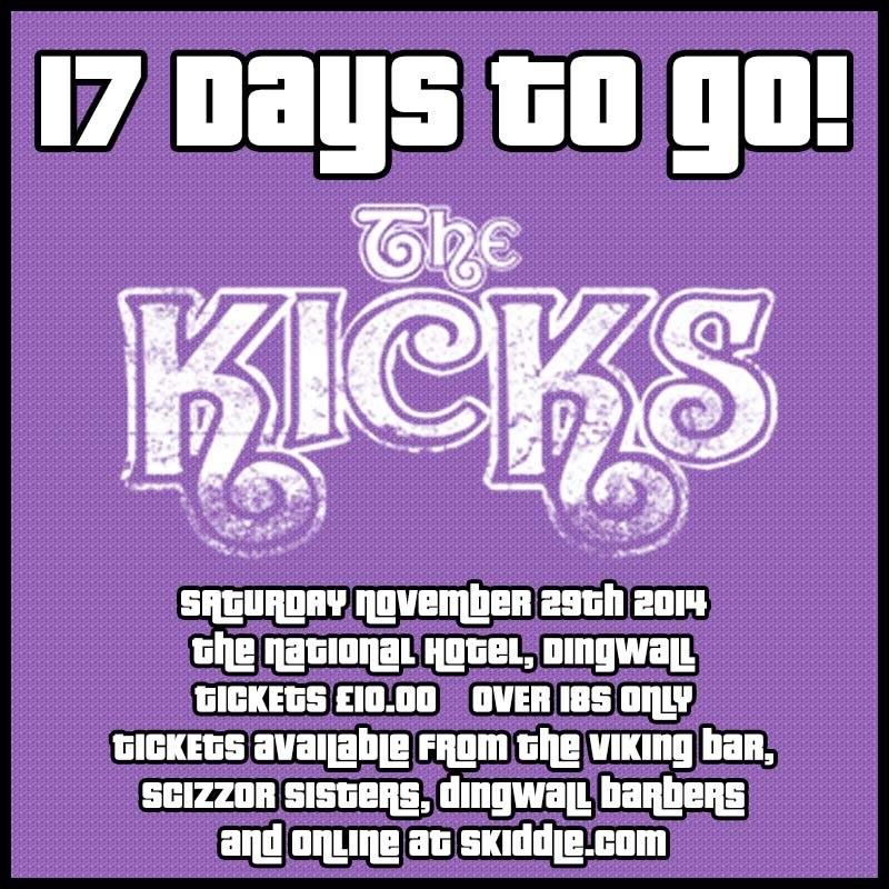 17 DAYS TO GO until The Kicks! Tickets available from The Viking, Scizzor Sisters, Dingwall Barbers and Skiddle!