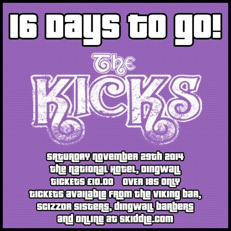 16 DAYS TO GO until The Kicks! Tickets available from The Viking, Scizzor Sisters, Dingwall Barbers and Skiddle!
