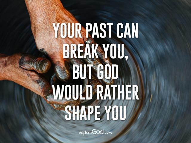 exploregod's tweet photo. Your past can break you, but God would rather shape you. #ExploreGod #purpose http://t.co/qtA8L6SRBD