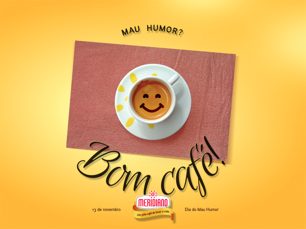 4Ps's tweet image. Com @CafeMeridiano não existe #DiadoMauHumor. Já viu a imagem que criamos para o nosso cliente cafeinado?
