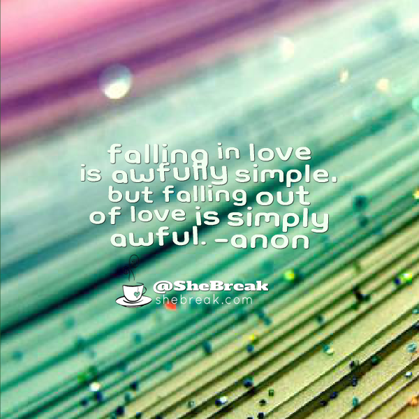 SheBreak's tweet photo. Falling in love is awfully simple, but falling out of love is simply awful. -Anon #love #datingadvice #lovequotes http://t.co/XaMpbBIFbR