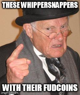 Don't listen to grandpa, he's senile. Join the FUDstorm at <a href="/RealFudCoin/">Fudcoin</a> bitcointalk.org/index.php?topi… #FUDsterMafia