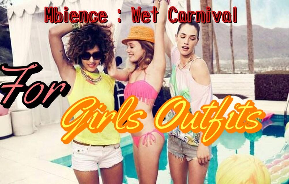 This is recommended outfits for you girls at Mbience : Wet Carnival.. #Mbience #Msquad #neversaymaybe