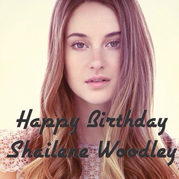 Happy Birthday Shailene Woodley.  