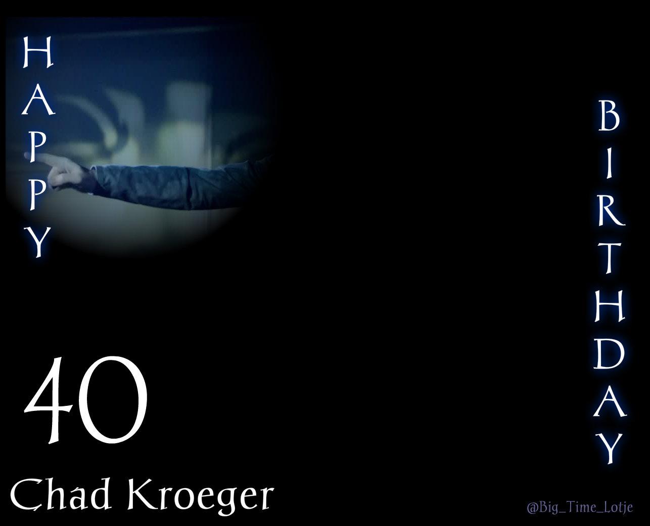 Happy 40th Birthday to Chad Kroeger From Keep on Rockin  \m/ 